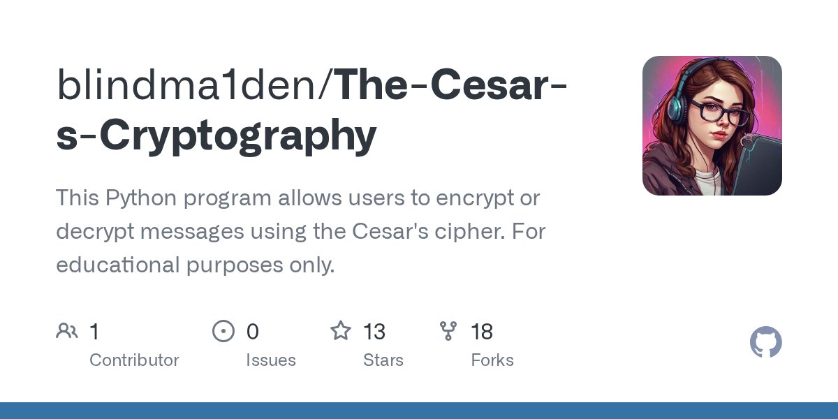 blindma1den's tweet card. This Python program allows users to encrypt or decrypt messages using the Cesar's cipher. For educational purposes only. - blindma1den/The-Cesar-s-Cryptography