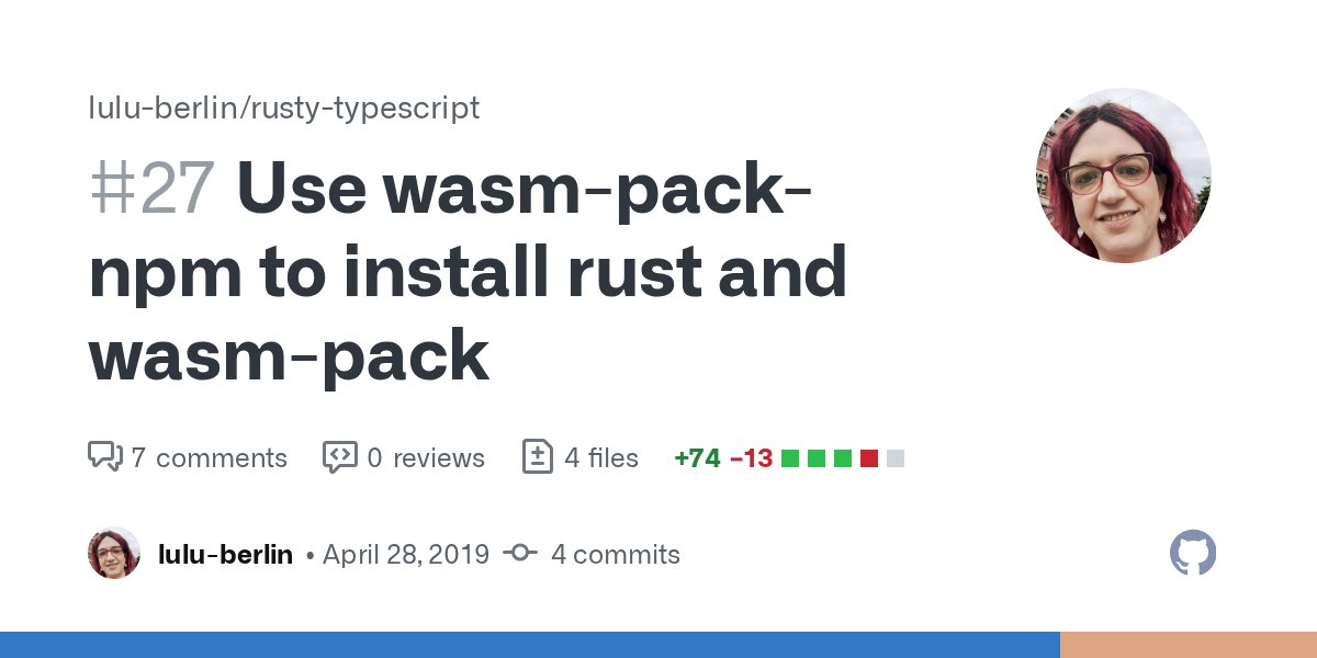 TypescriptRusty's tweet card. This uses wasm-pack-npm to install rust and wasm-pack. This way the CI build can be simplified.