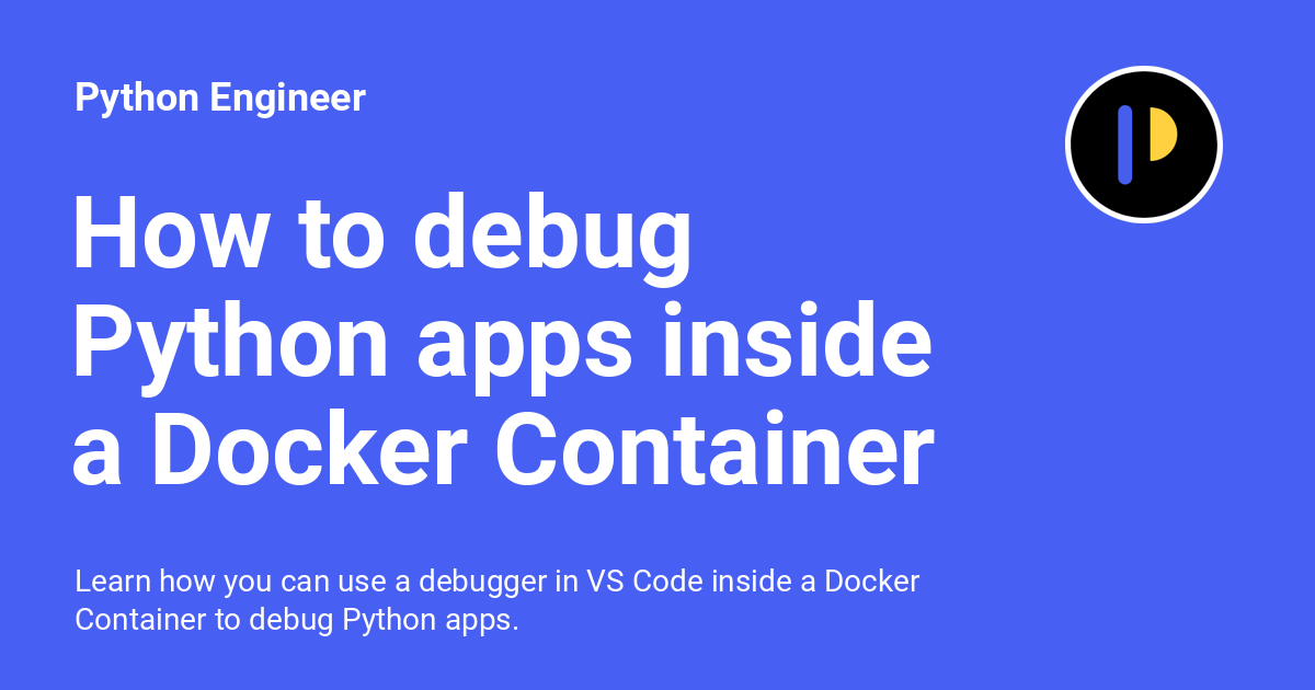 python_engineer's tweet card. Learn how you can use a debugger in VS Code inside a Docker Container to debug Python apps.