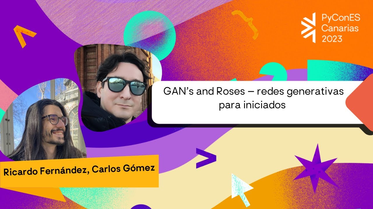 PyConES's tweet card. Ricardo Fernández / Carlos Alberto - GAN’s and Roses – redes genera...
