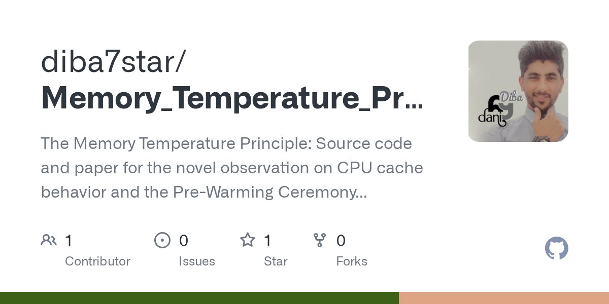 diba7star's tweet card. The Memory Temperature Principle: Source code and paper for the novel observation on CPU cache behavior and the Pre-Warming Ceremony technique. - GitHub - diba7star/Memory_Temperature_Principle: T...