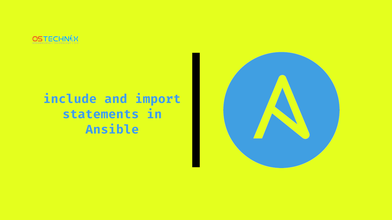 ostechnix's tweet card. In this article, we will learn what import_* and include_* directives are and how to work with include and import statements in Ansible.
