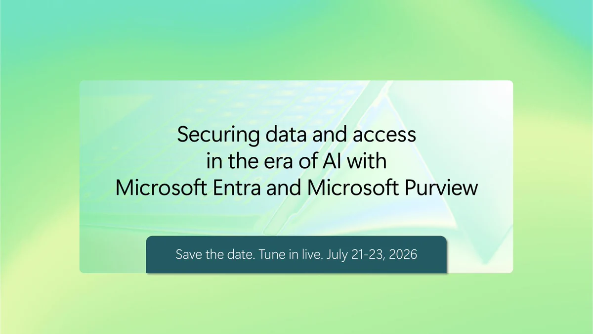 Save the date and tune in live July 21-23 to learn how to secure data and access with Microsoft Entra and Microsoft Purview