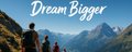 Dream Bigger banner