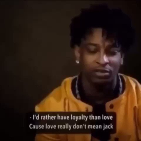 21 Savage said the most realest thing out there.