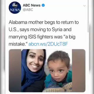 ALABAMA MOM WHO JOINED ISIS WANTS TO COME HOME
She's playing on sympathy of Americans & says she “made a mistake"
She has to be held accountable. She spent 4 yrs of her life being brainwashed in the horrific ideology of hatred, & encouraged violence, to spill American blood