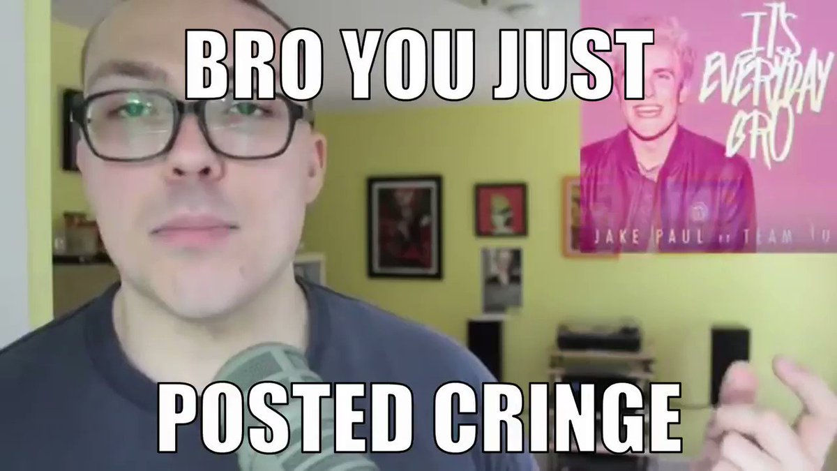 You Just Posted Cringe Bro You Just Posted Cringe Know Your Meme