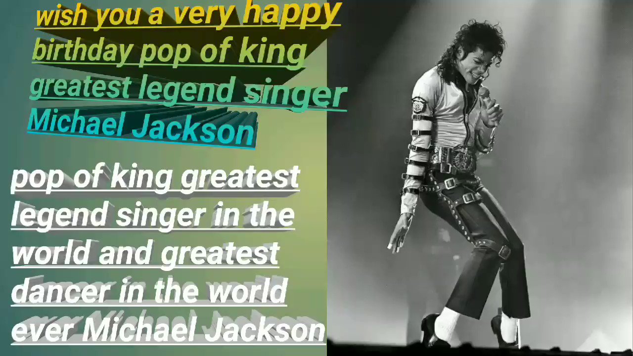 Wish you a very happy birthday pop of king michael jackson .. 