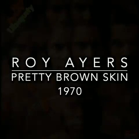 Happy Birthday Roy Ayers- Pretty Brown Skin 