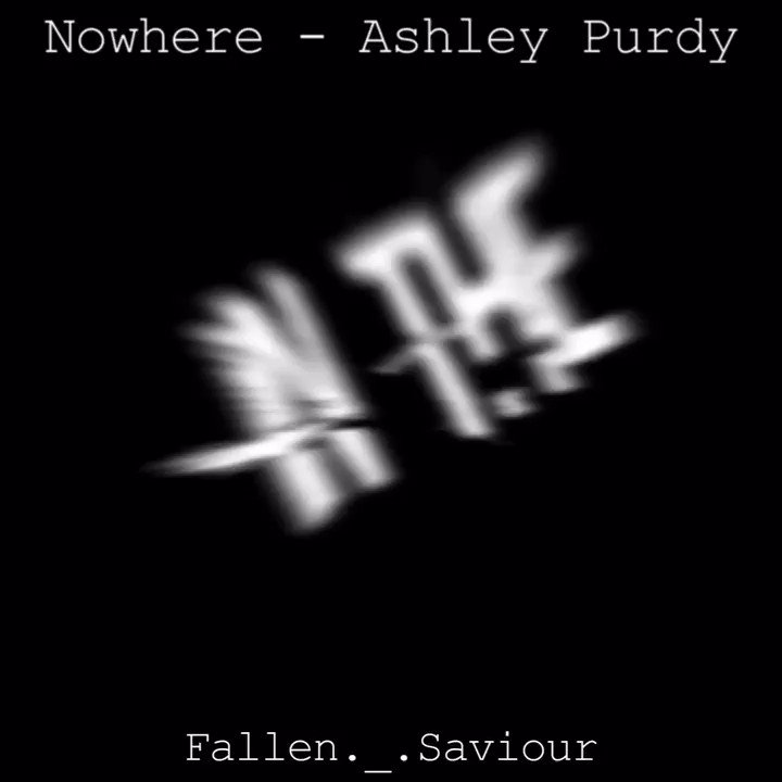 PLEASE STREAM NOWHERE AND HAPPY BIRTHDAY BY ASHLEY PURDY I PROMISE YOU WON T REGRET IT 
