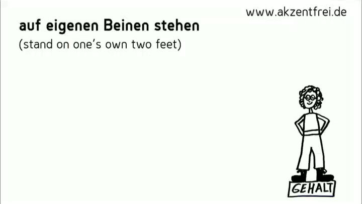 Akzentfrei Redewendung Auf Eigenen Beinen Stehen Stand On One S Own Two Feet Beispiele Seit Einem Jahr Steht Das Startup Finanziell Auf Eigenen Beinen Nach Dem Studium Habe Ich Sofort