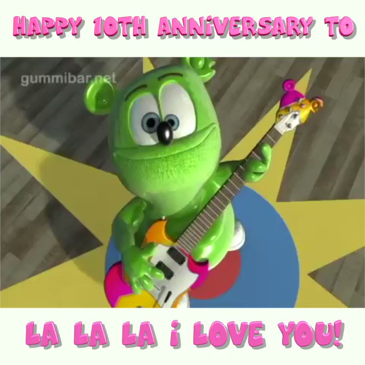 Gummibar I Love You I Love You I La La La La Love You Happy 10th Birthday To My Song La La La I Love You Watch It