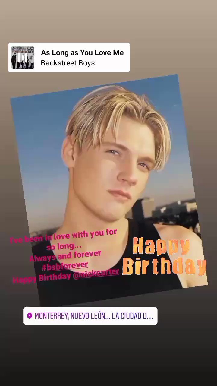 Happy Birthday Love you always and forever Love Bsb and Nick Carter since I was 13 years old 