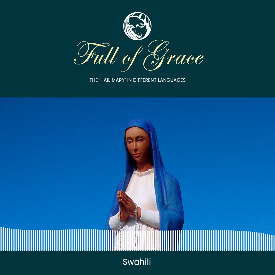 Catholic Church We Pray The Hail Mary Today In Swahili A Language Spoken In Countries Like Tanzania Uganda And Kenya As Well As Burundi Mozambique Oman Somalia The Democratic