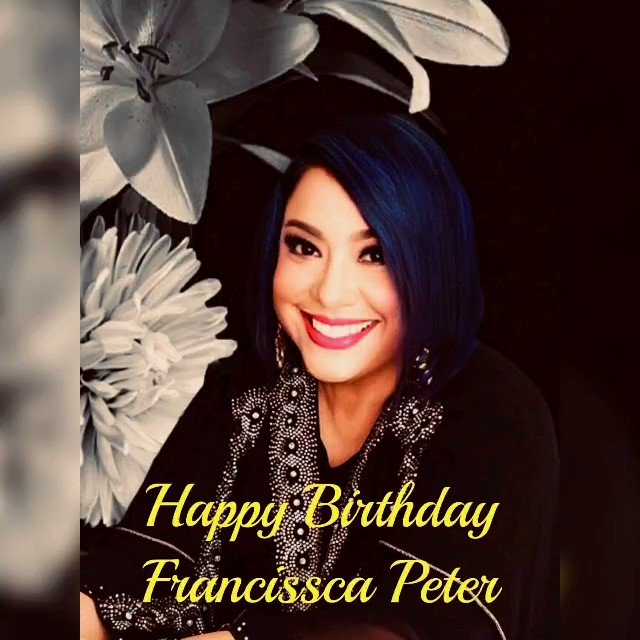 Happy Birthday Francissca Peter Stay safe. Stay healthy. Take care   