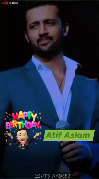 Happy birthday     Love  you Atif Aslam king of music   