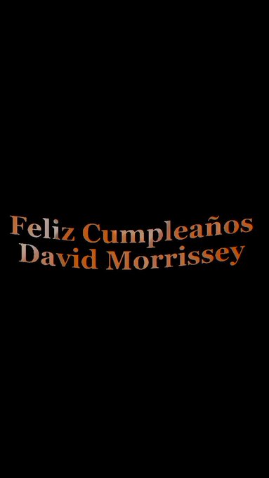 Happy Birthday David Morrissey  We love you so much   