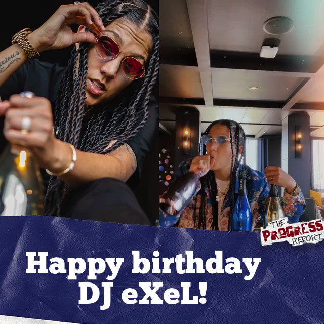 Everyone wish The Progress Report s own DJ eXeL a happy birthday     