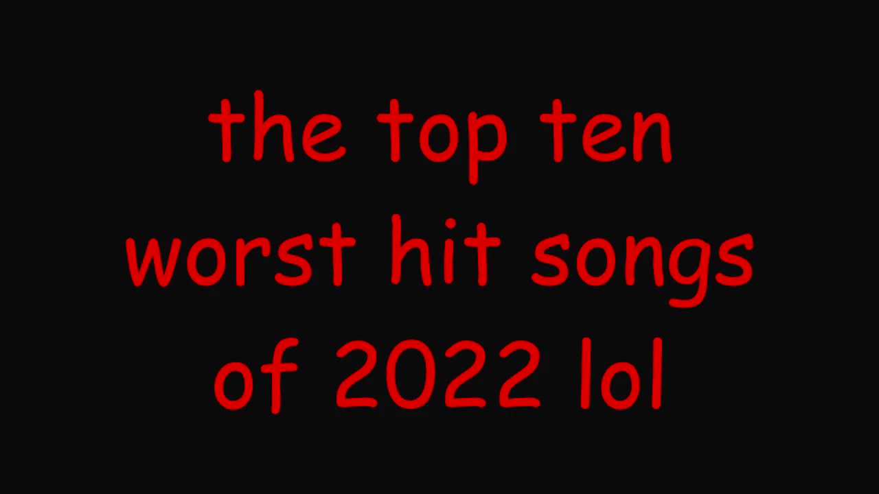 Worst Songs Of 2022