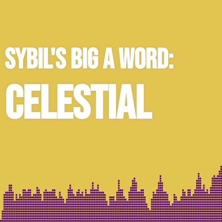 Sybil Wilkes on Twitter "CELESTIAL (adjective) Something that is