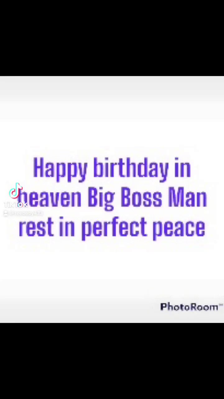 Happy birthday in heaven big boss man rest in perfect peace Ray gone but not forgotten 