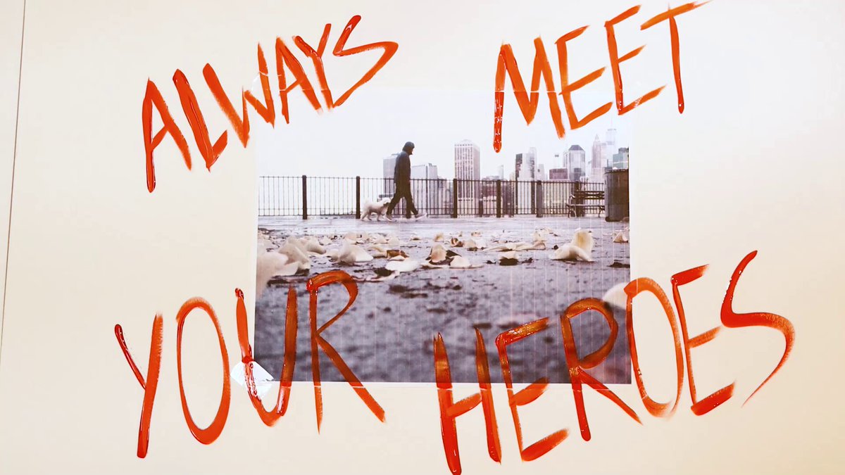 ALWAYS MEET YOUR HEROES.