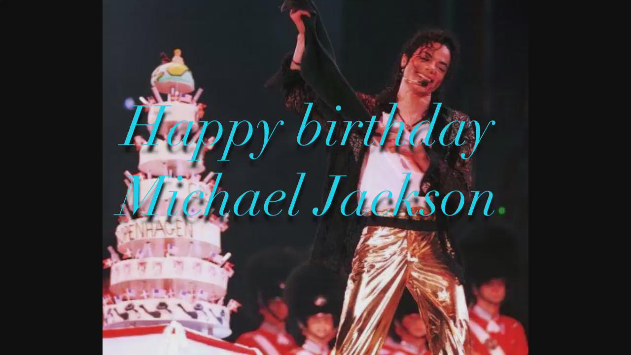 Happy Birthday. Michael Jackson.                                                    