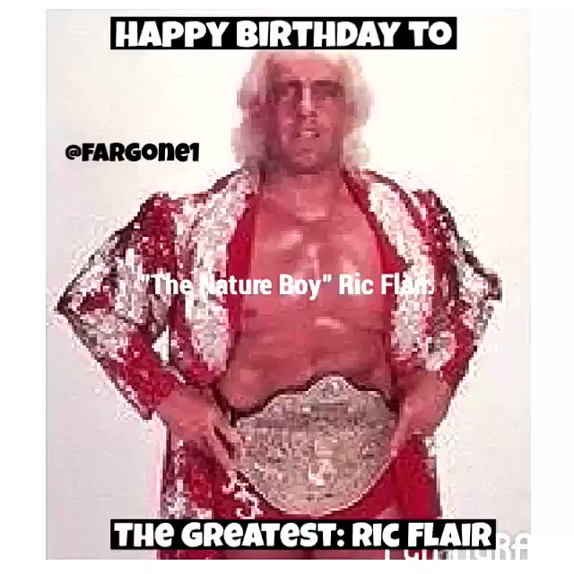 Happy Birthday to the legendary one & only The Nature Boy Ric Flair Woooo 