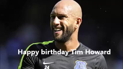 Happy birthday Tim Howard   