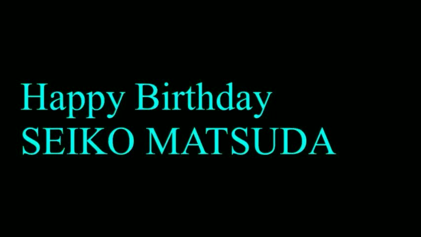 Happy Birthday
SEIKO MATSUDA   