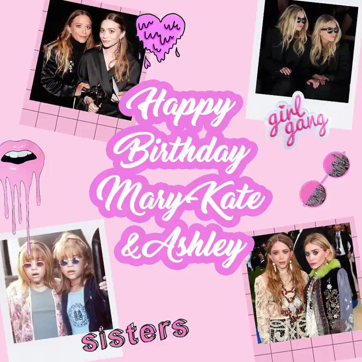 Happy Birthday Bae\s  Mary-Kate Olsen + Ashley Olsen keep being ahhh-mazin\   
