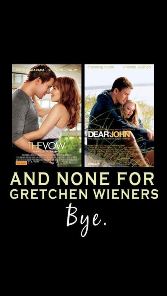 alexandra94__'s tweet image. Hahaha, no Channing Tatum for you Gretchen Weiners. #notfetch