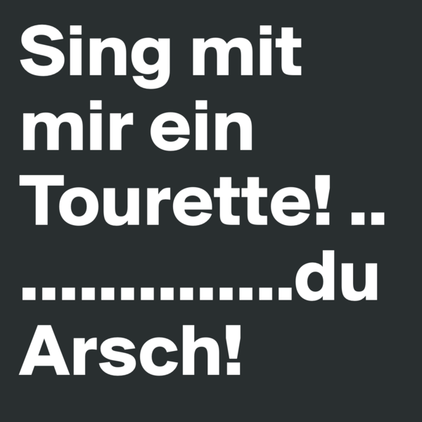 La_Chance's tweet photo. #boldomatic Sing mit mir ein Tourette! ................du Arsch! http://t.co/Bbfsw4aW