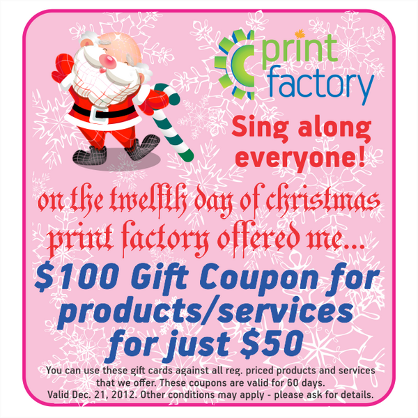 PrintFactory_ca's tweet photo. On the Twelfth Day of Christmas Print Factory offered me... a $100 Gift Coupon for just $50 http://t.co/12ZsOXUa