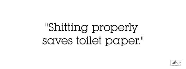 trampstamp's tweet image. "Shitting properly saves toilet paper." #awesomeTip
