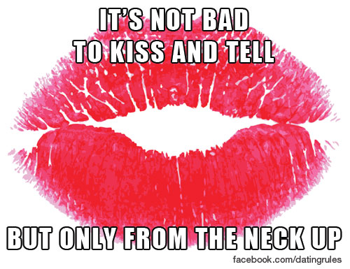 gossipgirl's tweet image. It's not bad to kiss and tell, but only from the neck up. #datingrules