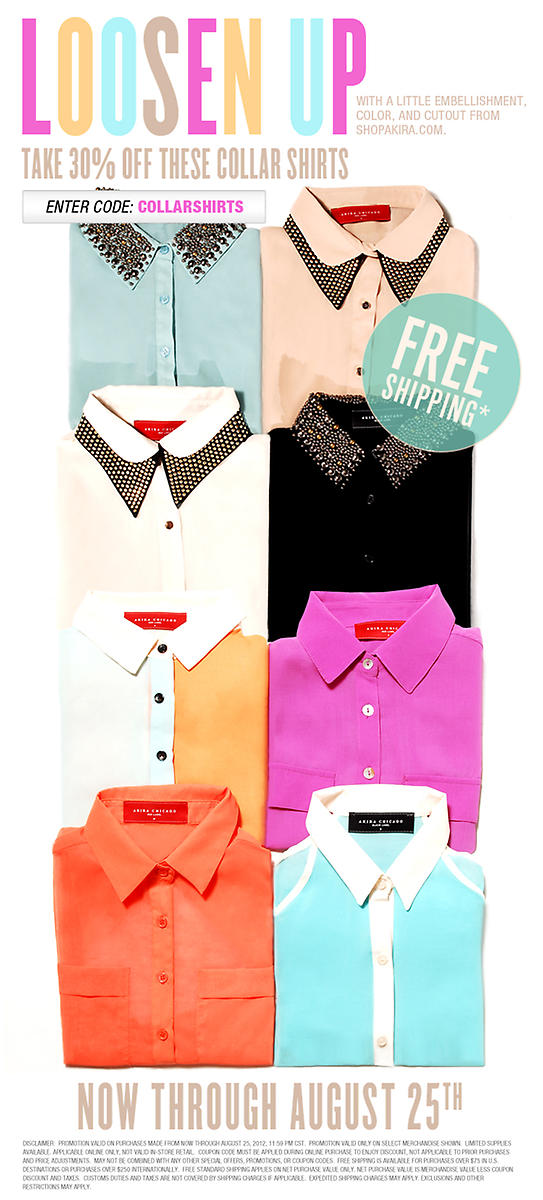 Loosen Up! Take 30% Off these Collar Shirts on ShopAKIRA.com
Enter: COLLARSHIRTS @ checkout Expires 8.25.12