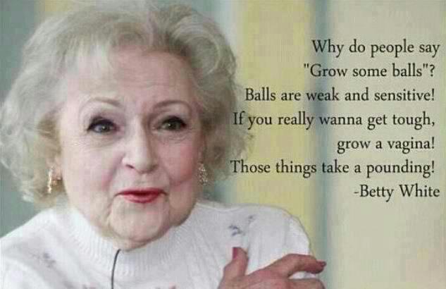 lmao!   --  #BettyWhite #growsomeballs http://t.co/XjBvHnfR<a href="/tag/bettywhite"class="tags">#BettyWhite</a><a href="/tag/growsomeballs"class="tags">#growsomeballs</a>
