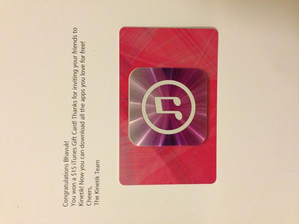 Congratulations <a href="/bhavukjain1/">Bhavuk Jain</a>! You WON a $15 iTunes Gift Card - Thanks for inviting your friends to <a href="/Kinetik/">Kinetik</a>!