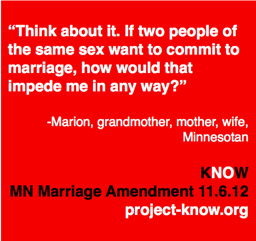 ProjectKnowMN's tweet photo. "If two people of the sam sex want to commit to marriage, how would that impede me in any way?"-my grandmother http://t.co/inUBVxon