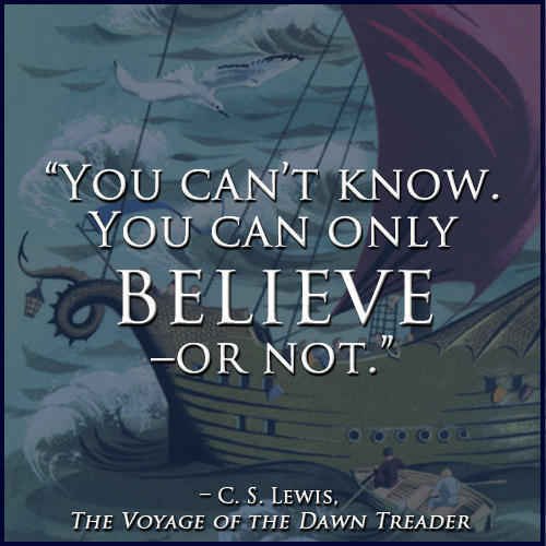 “<a href="/OfficialNarnia/">Official Narnia</a>: "You can't know. You can only believe--or not." ”