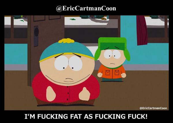 "I‘M FUCKING FAT AS FUCKING FUCK!".