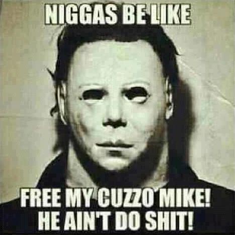 Ss Com Free My Nigga Michael Myers He A Innocent Man Http T Co Ghdprwmd Twitter