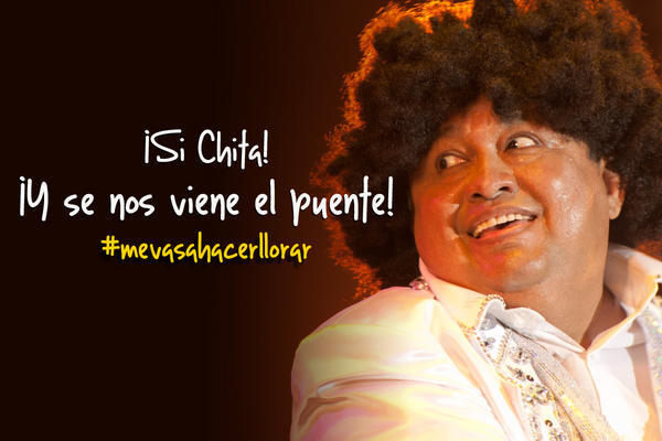 ¡Si Chita! ¡Y se nos viene el puente! #mevasahacerllorar