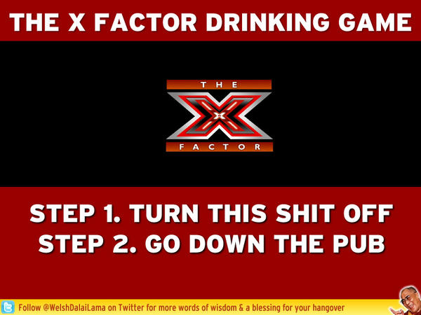 brianmoore666's tweet photo. RT @ThePoke: Best X Factor drinking game we've seen so far. http://t.co/oEc1jUmAnO (via @WelshDalaiLama) #XFactor