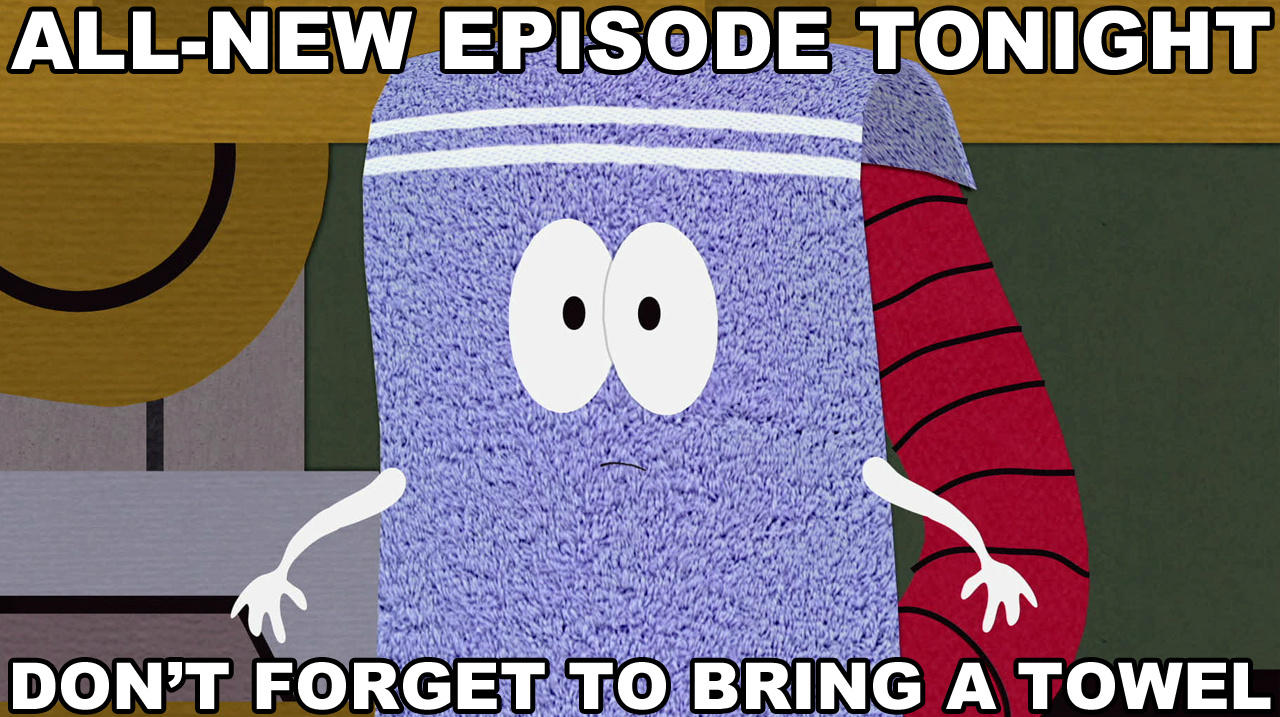 Футболка полотенчик южный парк. Forget to bring. Полотенчик мем. Bring a towel. Towelie перевод.