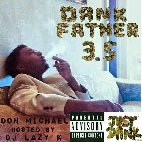 Go & Download #DankFather3point5 by @TheDonMichael  hosted By @DJLAZYK datpiff.com/DON-MICHAEL-Da… #JustDank