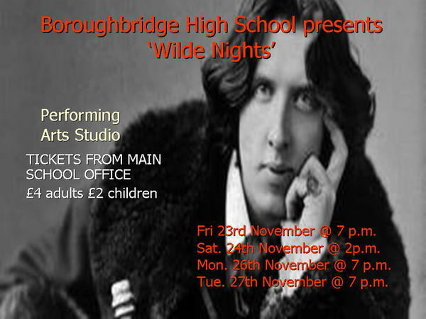 Wilde Nights - Perfomances Fri 23rd, Sat 24th, Mon 26th, Tues 27th Nov @ 7pm Tickets from School Office £4 AD £2 CHILD