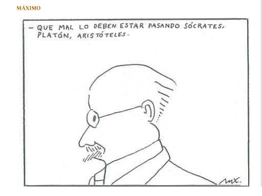 Muy mal lo deben estar pasando Sócrates, Platón, Aristóteles.