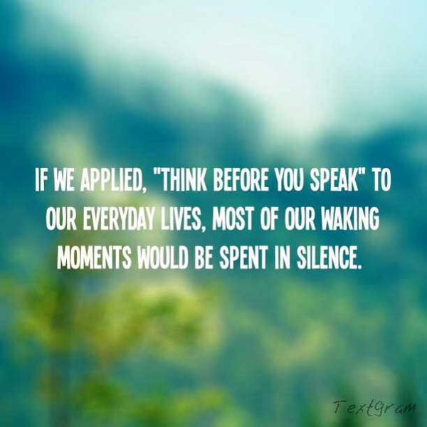 Jasmine_Peters's tweet photo. Think before you speak. #consciousliving http://t.co/Zpb9iclN